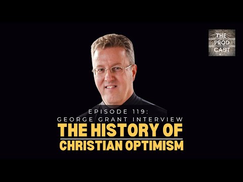 119. Sejarah Optimisme Kristen (Wawancara dengan George Grant) | Postmillenialisme Praktis