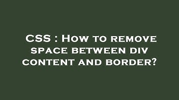 CSS : How to remove space between div content and border?