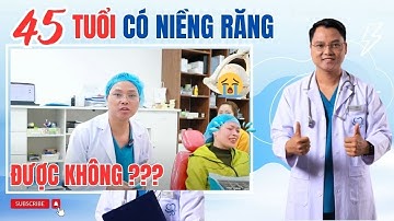 45 TUỔI Có NIỀNG RĂNG Được Không? |Dr Cường Offical