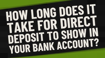 How long does it take for direct deposit to show in your bank account?