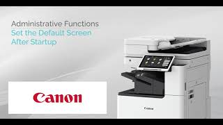 How to Set the Default Screen after Startup on the Canon imageRUNNER ADVANCE DX How to Set the Default Screen after Startup on the Canon imageRUNNER ADVANCE DX