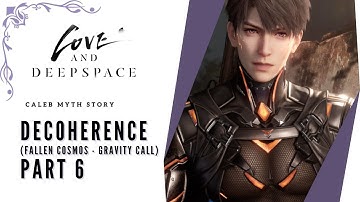 Decoherence Part 6 - Caleb Myth Story - Fallen Cosmos : Gravity Calls - Love and Deepspace [HD]