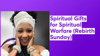 Spiritual Gifts for Spiritual Warfare (Rebirth Sunday)