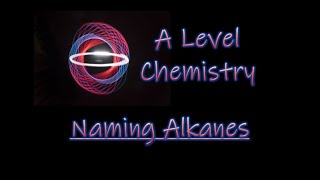 Naming Alkanes - A Level Organic Chemistry