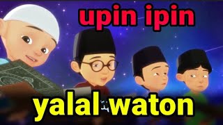 #yalalwaton #anakanak #upinipin  yalal waton