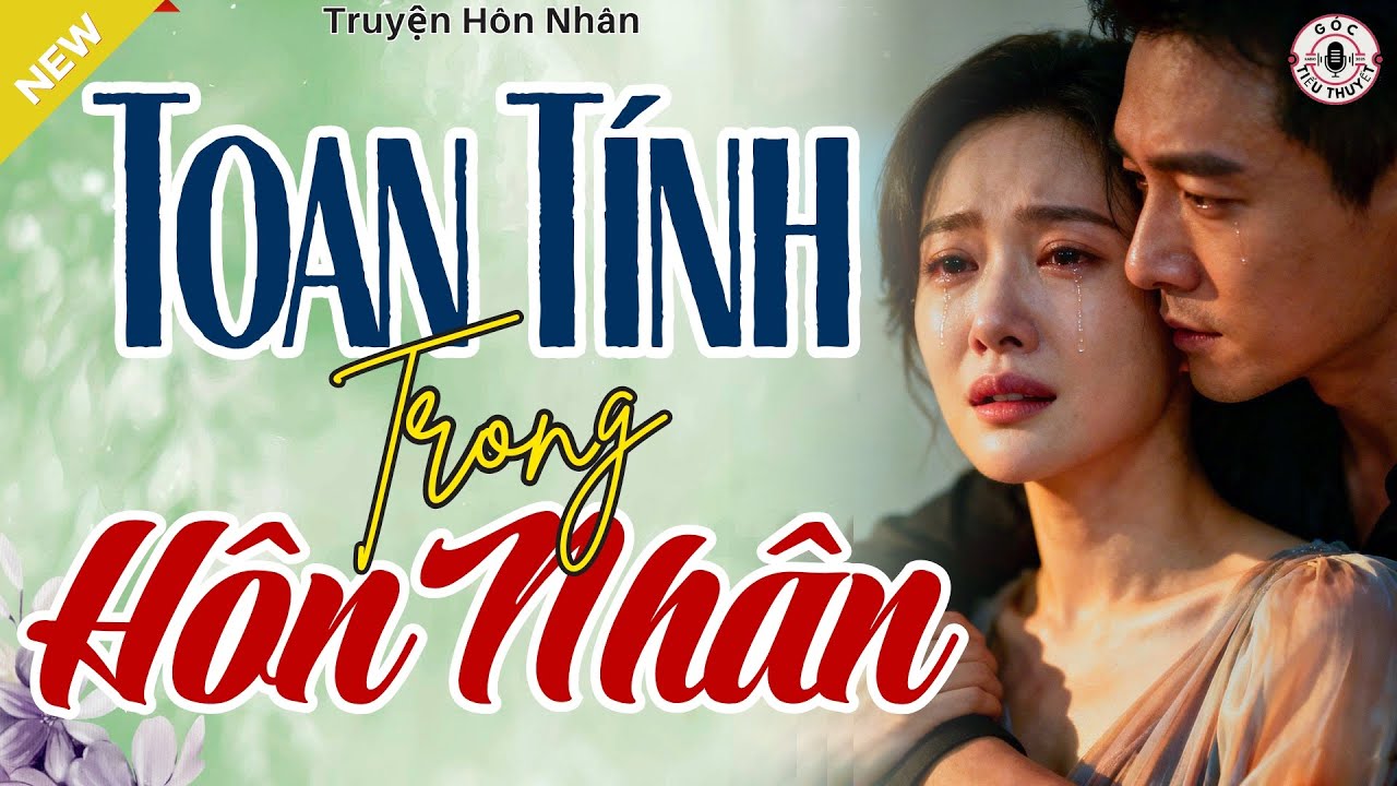 Truyện Hay, Đời Thực - TOAN TÍNH TRONG HÔN NHÂN - Truyện Tình Yêu Hay Nhất 2025