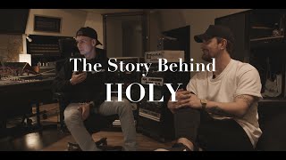 The Story Behind: Holy - Hogland & Charlie South