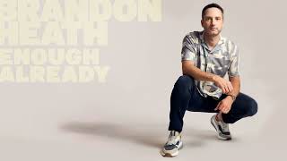 Video thumbnail of "Brandon Heath - "Enough Already" (Official Audio Video)"