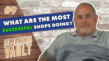 How To Be Successful in Manufacturing | The Makers Vault | Episode 9