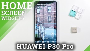 How to Add Widgets to Home Screen in HUAWEI P30 Pro – Additional Features
