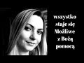 Świadectwo - Wszystko staje się możliwe z Bożą pomocą - Klaudia Agatowska