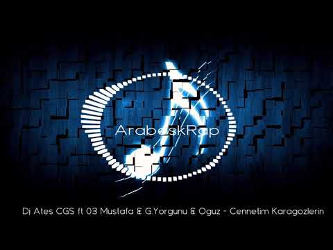 Dj Ates CGS ft 03 Mustafa & G.Yorgunu & Oğuz - Cennetim Karagözlerin #ArabeskRap