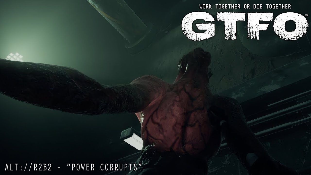 GTFO ALT://R2B2 - "POWER CORRUPTS"