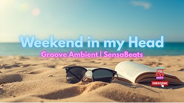Weekend in My Head | Vocal House & Melodic Techno | Groove Ambient | #sensabeats