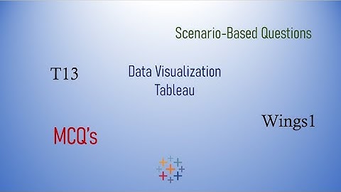 T13 Tableau | MCQ Scenario Based Questions  | Wings1