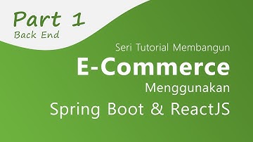 E-Commerce Menggunakan Spring Boot dan ReactJS - 01 Pengantar