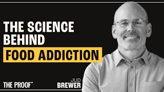 Breaking Food Addiction: Insights from Neuroscience | Dr. Jud Brewer | The Proof Podcast EP #316