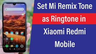 How to Set Mi Remix Tone as Ringtone in Xiaomi Redmi Mobile