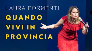 Laura Formenti | Quando Vivi in Provincia | Stand Up Italia