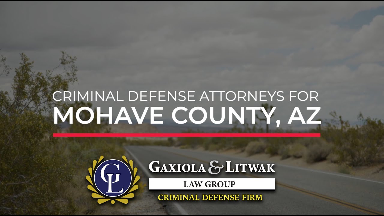 Mohave County Criminal Defense Attorneys The Gaxiola & Litwak Law