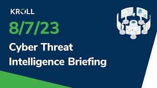 August 7 2023 Cyber Threat Intelligence Briefing