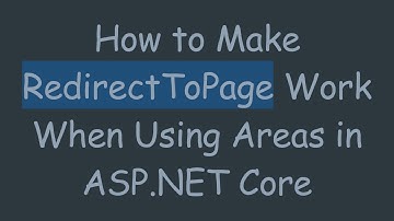 How to Make RedirectToPage Work When Using Areas in ASP.NET Core