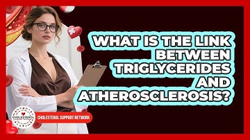 What Is The Link Between Triglycerides And Atherosclerosis? - Cholesterol Support Network