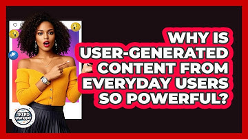 Why Is User-Generated Content From Everyday Users So Powerful? - Trend Unwrapper