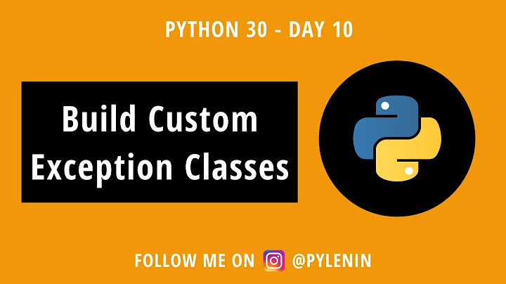 Custom Exception Class and why you need them | Python 30 | Day 10 | Python Exceptions