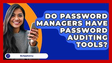 Do Password Managers Have Password Auditing Tools? - Be App Savvy