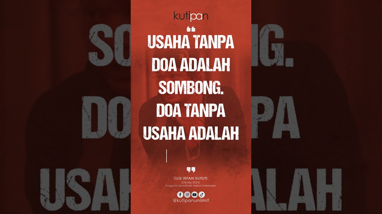 “Usaha tanpa doa adalah sombong. doa tanpa usaha adalah bohong. -Gus Irfan Suyuti