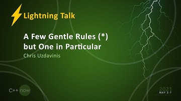 A Few Gentle Rules (*) but One in Particular - Chris Uzdavinis [CppNow 2021]
