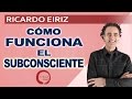 CÓMO FUNCIONA TU SUBCONSCIENTE - Ricardo Eiriz / Método Integra