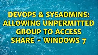 Celebrity DevOps & SysAdmins: Allowing unpermitted group to access share - Windows 7 Profile