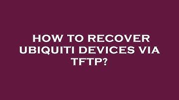 How to recover ubiquiti devices via tftp?