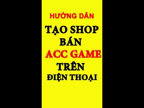 Hướng Dẫn Tạo Shop Bán acc Game Liên Quân Trên Điện Thoại 50k