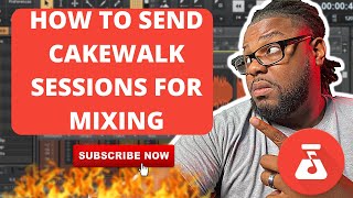 HOW TO SEND CAKEWALK SESSIONS FOR MIXING