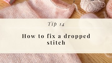 How to Fix a Dropped Stitch in Knitting | Knitting Tip 14