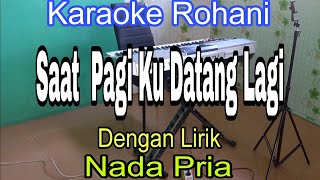 Saat Pagi Hari Ku Datang Lagi  Karaoke Nada Pria  Nikita  Karaoke Rohani 2024