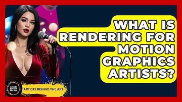 What Is Rendering For Motion Graphics Artists? - Artists Behind the Art