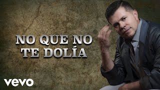 Jorge Medina - No Que No Te Dolía (LETRA)