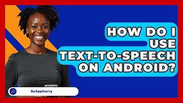 How Do I Use Text-to-Speech On Android? - Be App Savvy