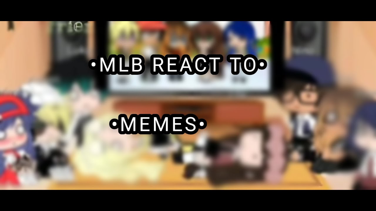 ♡ MLB REACT TO MEMES Gacha Club ♡