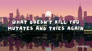 What Doesn&#39;t Kill You Mutates And Tries Again - iamnotshane (lyrics)