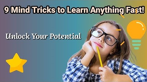 9 Mind Tricks to Learn Anything Fast!Unlock Your Potential