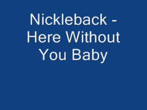 nickleback (+) here without you baby