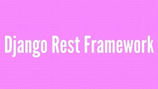 Getting Started With Django REST Framework