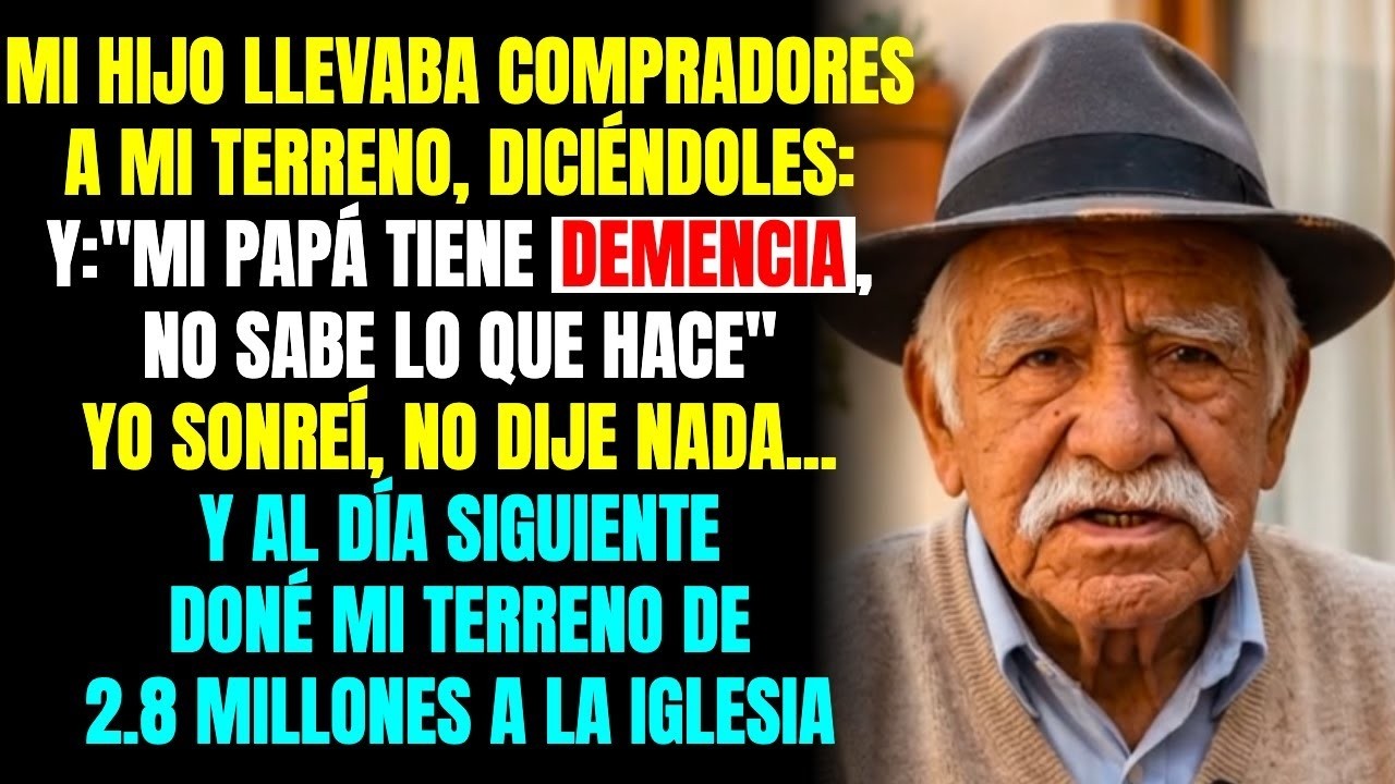 MI HIJO DIJO 'MI PAPÁ TIENE DEMENCIA'A LOS COMPRADORES AL DÍA SIGUIENTE,DONÉ MI TERRENO A LA IGLE