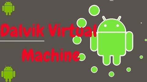 Dalvik Virtual Machine DVM