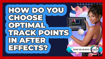 How Do You Choose Optimal Track Points In After Effects? - Design Tool Unlocked